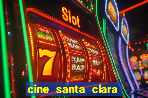 cine santa clara filme em cartaz